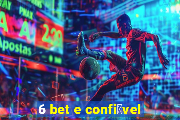 6 bet e confi谩vel